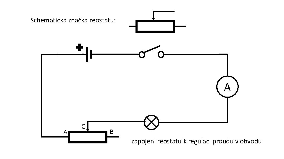 Schematická značka reostatu: A A C B zapojení reostatu k regulaci proudu v obvodu