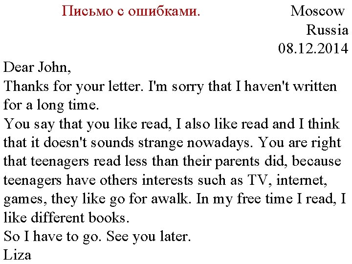 Письмо с ошибками. Moscow Russia 08. 12. 2014 Dear John, Thanks for your letter.