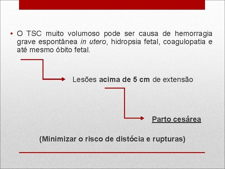  • O TSC muito volumoso pode ser causa de hemorragia grave espontânea in