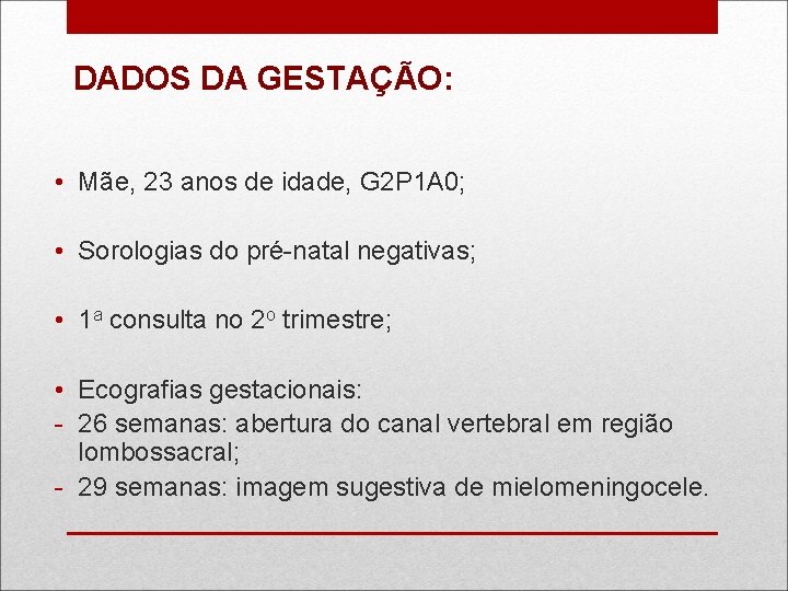 DADOS DA GESTAÇÃO: • Mãe, 23 anos de idade, G 2 P 1 A