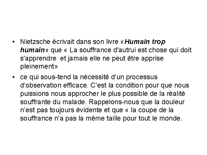  • Nietzsche écrivait dans son livre «Humain trop humain» que « La souffrance