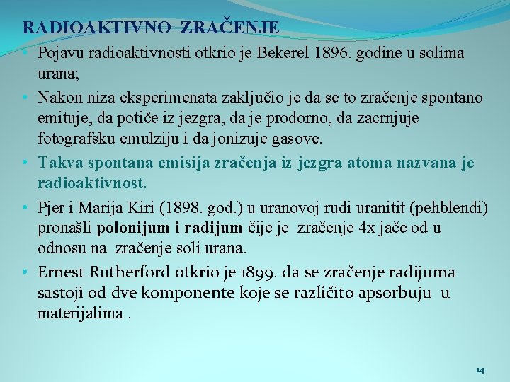 RADIOAKTIVNO ZRAČENJE • Pojavu radioaktivnosti otkrio je Bekerel 1896. godine u solima urana; •