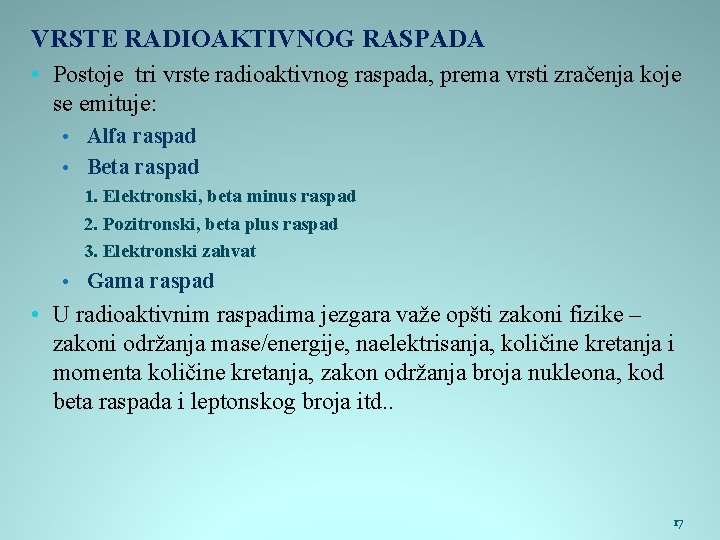 VRSTE RADIOAKTIVNOG RASPADA • Postoje tri vrste radioaktivnog raspada, prema vrsti zračenja koje se