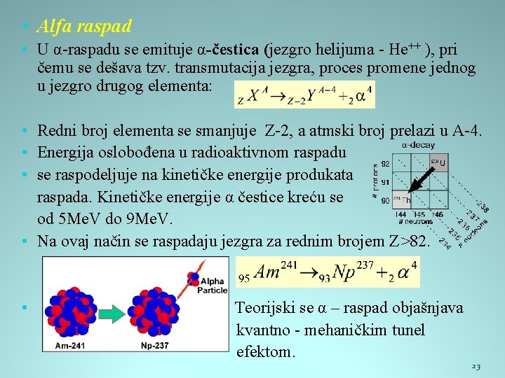  • Alfa raspad • U α-raspadu se emituje α-čestica (jezgro helijuma - He++