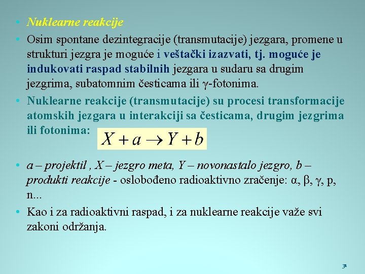  • Nuklearne reakcije • Osim spontane dezintegracije (transmutacije) jezgara, promene u strukturi jezgra