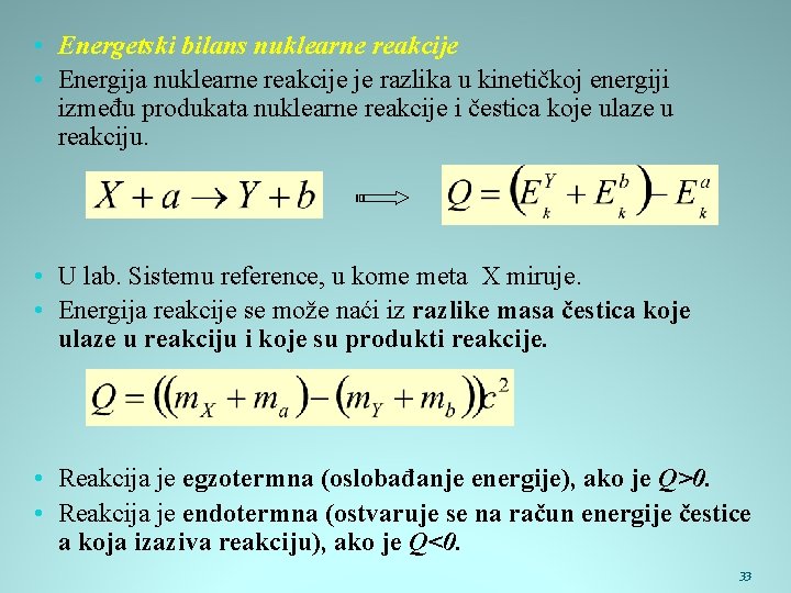  • Energetski bilans nuklearne reakcije • Energija nuklearne reakcije je razlika u kinetičkoj