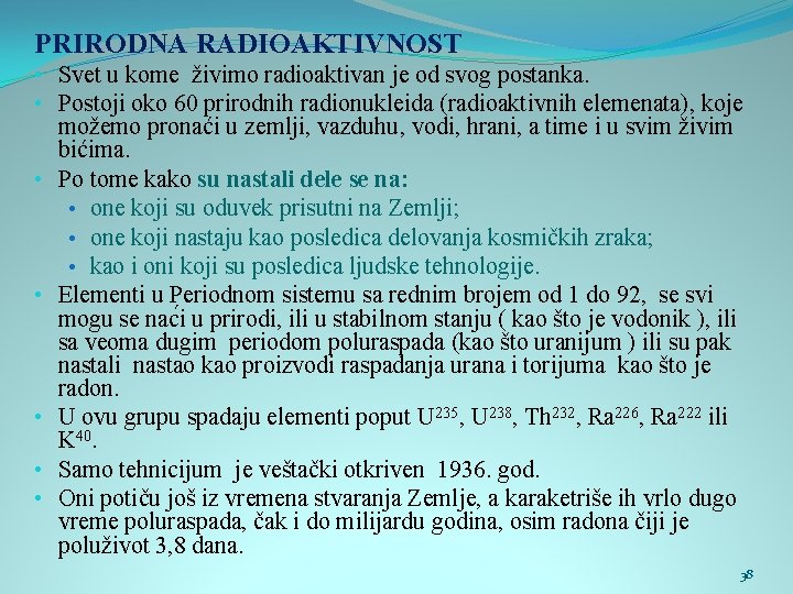 PRIRODNA RADIOAKTIVNOST • Svet u kome živimo radioaktivan je od svog postanka. • Postoji