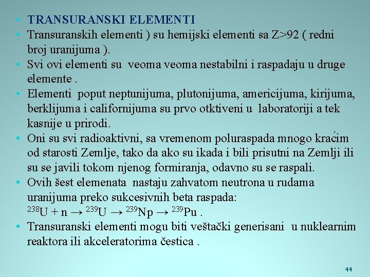  • TRANSURANSKI ELEMENTI • Transuranskih elementi ) su hemijski elementi sa Z>92 (