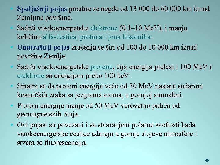  • Spoljašnji pojas prostire se negde od 13 000 do 60 000 km