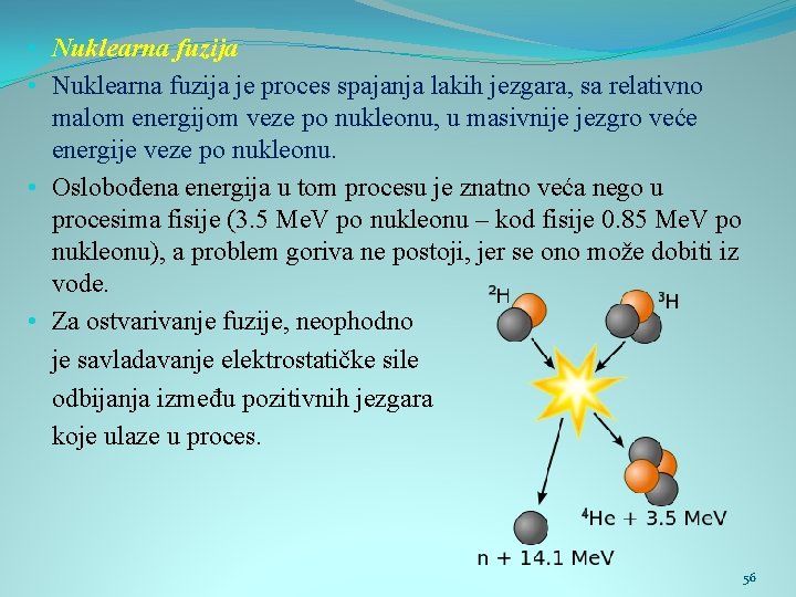  • Nuklearna fuzija je proces spajanja lakih jezgara, sa relativno malom energijom veze