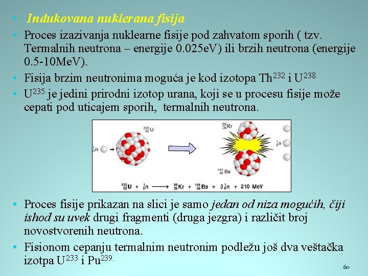  • Indukovana nuklerana fisija • Proces izazivanja nuklearne fisije pod zahvatom sporih (