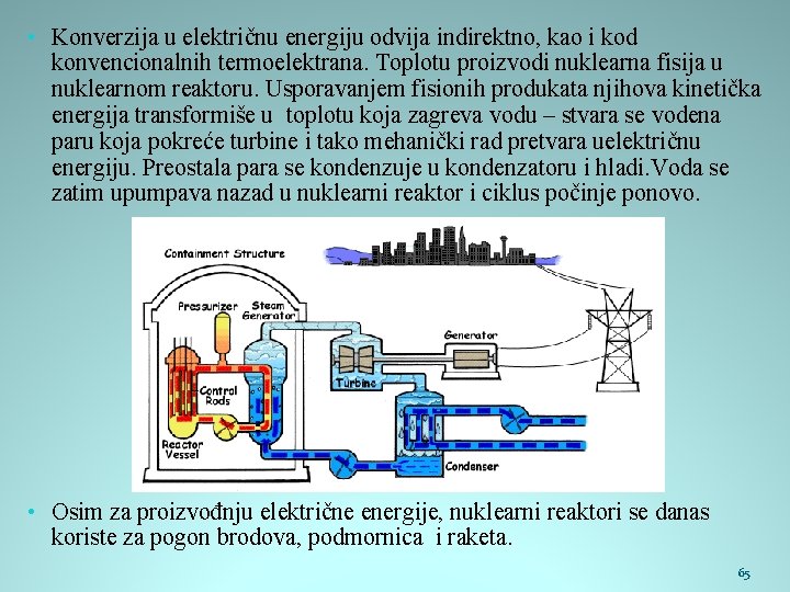  • Konverzija u električnu energiju odvija indirektno, kao i kod konvencionalnih termoelektrana. Toplotu