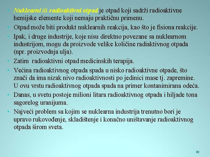  • Nuklearni ili radioaktivni otpad je otpad koji sadrži radioaktivne hemijske elemente koji