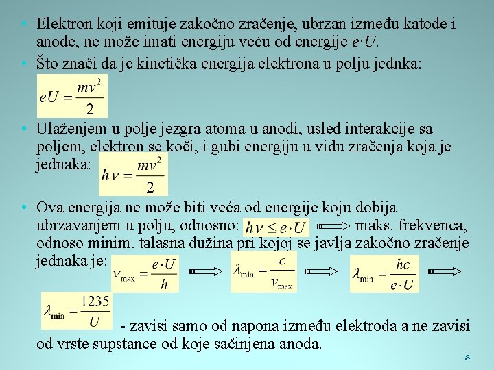  • Elektron koji emituje zakočno zračenje, ubrzan između katode i anode, ne može