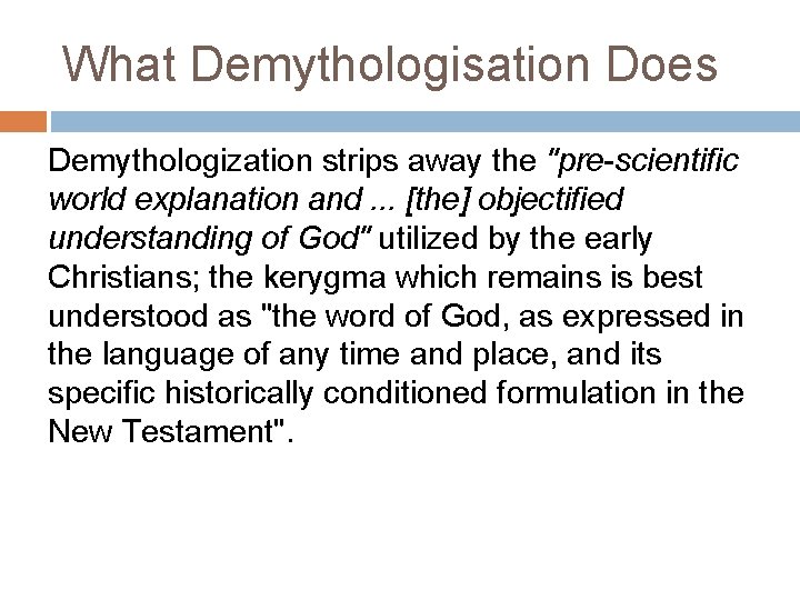 What Demythologisation Does Demythologization strips away the "pre-scientific world explanation and. . . [the]