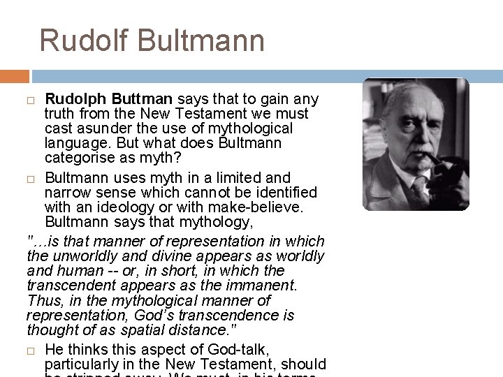 Rudolf Bultmann Rudolph Buttman says that to gain any truth from the New Testament