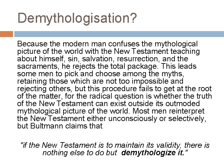Demythologisation? Because the modern man confuses the mythological picture of the world with the