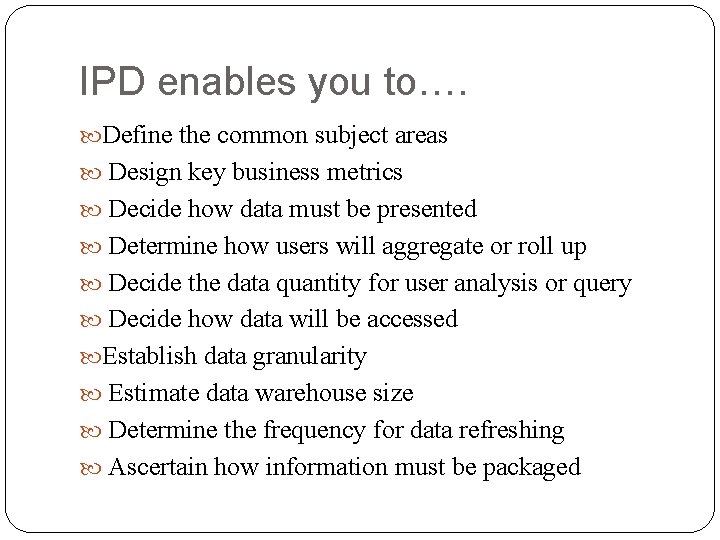 IPD enables you to…. Define the common subject areas Design key business metrics Decide