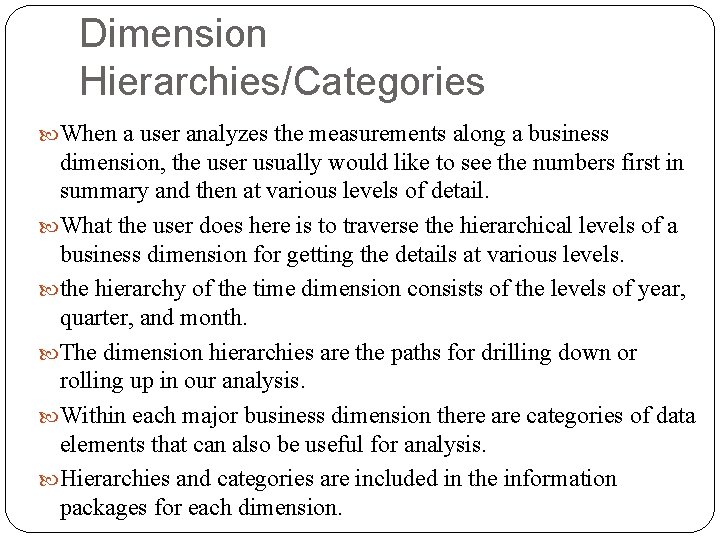 Dimension Hierarchies/Categories When a user analyzes the measurements along a business dimension, the user