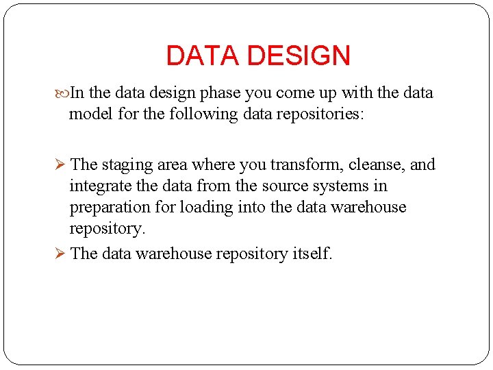 DATA DESIGN In the data design phase you come up with the data model