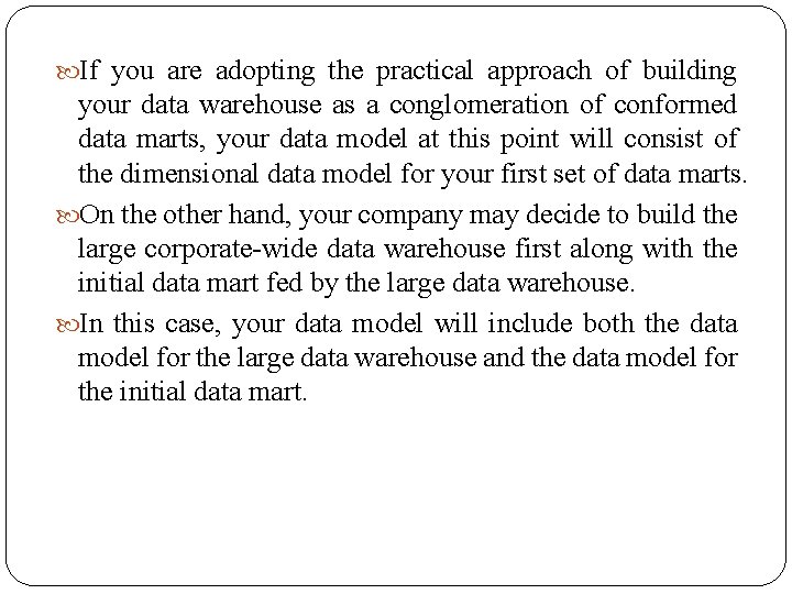  If you are adopting the practical approach of building your data warehouse as