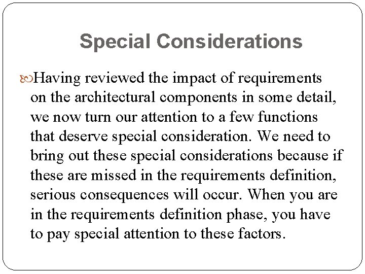 Special Considerations Having reviewed the impact of requirements on the architectural components in some