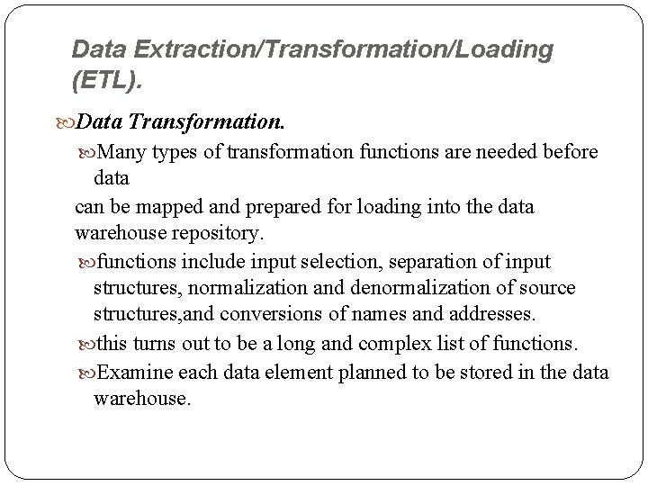 Data Extraction/Transformation/Loading (ETL). Data Transformation. Many types of transformation functions are needed before data