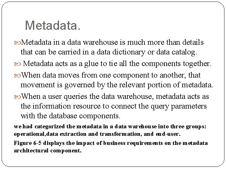 Metadata. Metadata in a data warehouse is much more than details that can be