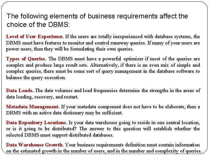 The following elements of business requirements affect the choice of the DBMS: Level of