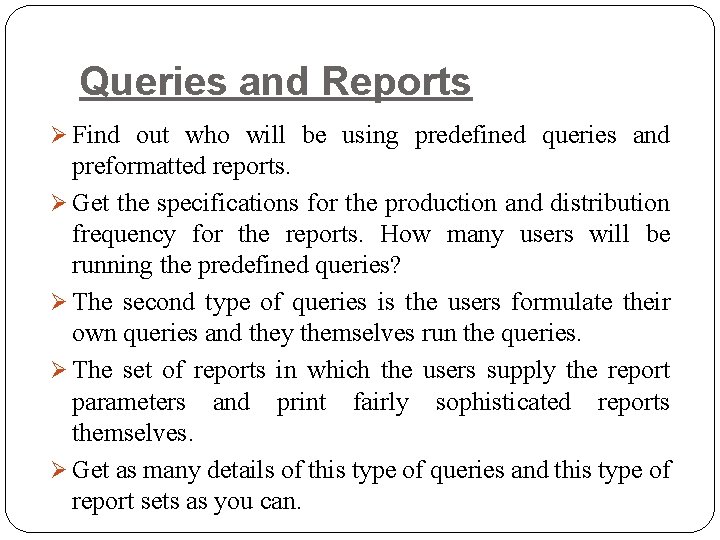 Queries and Reports Ø Find out who will be using predefined queries and preformatted