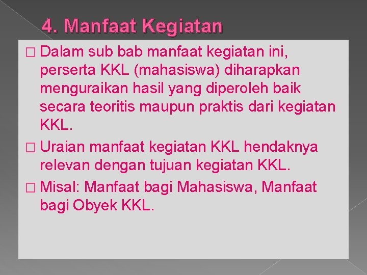 4. Manfaat Kegiatan � Dalam sub bab manfaat kegiatan ini, perserta KKL (mahasiswa) diharapkan