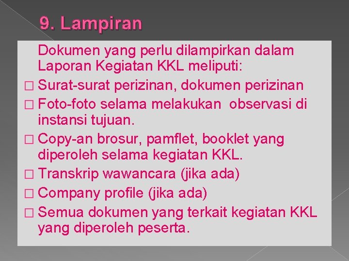 9. Lampiran Dokumen yang perlu dilampirkan dalam Laporan Kegiatan KKL meliputi: � Surat-surat perizinan,