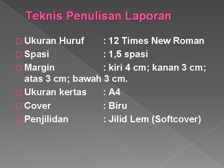 Teknis Penulisan Laporan � Ukuran Huruf : 12 Times New Roman � Spasi :