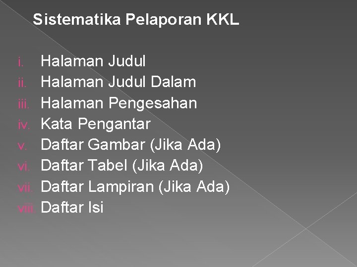 Sistematika Pelaporan KKL Halaman Judul ii. Halaman Judul Dalam iii. Halaman Pengesahan iv. Kata