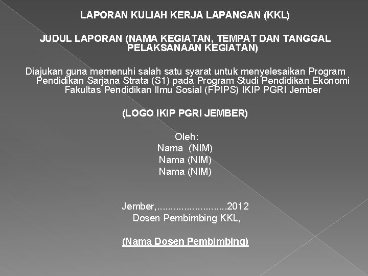LAPORAN KULIAH KERJA LAPANGAN (KKL) JUDUL LAPORAN (NAMA KEGIATAN, TEMPAT DAN TANGGAL PELAKSANAAN KEGIATAN)