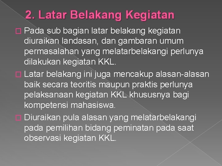 2. Latar Belakang Kegiatan Pada sub bagian latar belakang kegiatan diuraikan landasan, dan gambaran