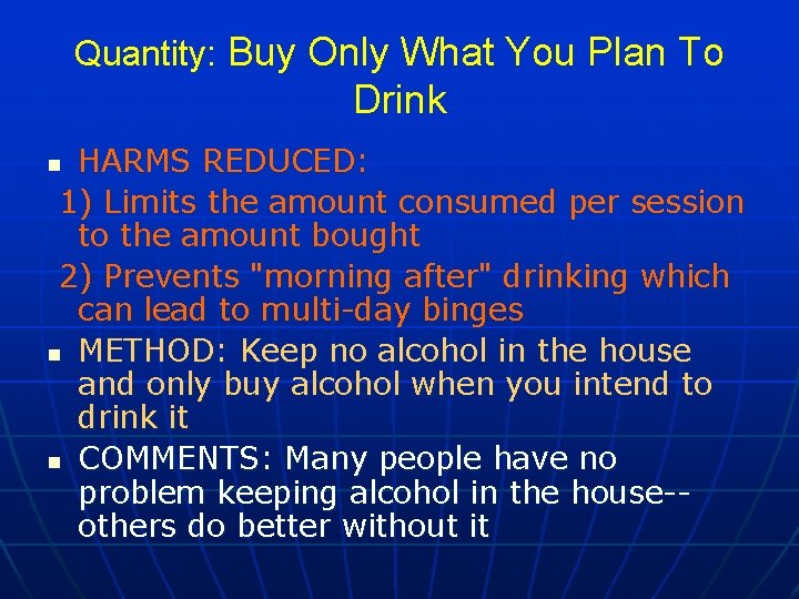 Quantity: Buy Only What You Plan To Drink HARMS REDUCED: 1) Limits the amount