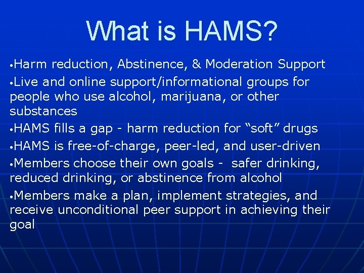 What is HAMS? Harm reduction, Abstinence, & Moderation Support • Live and online support/informational
