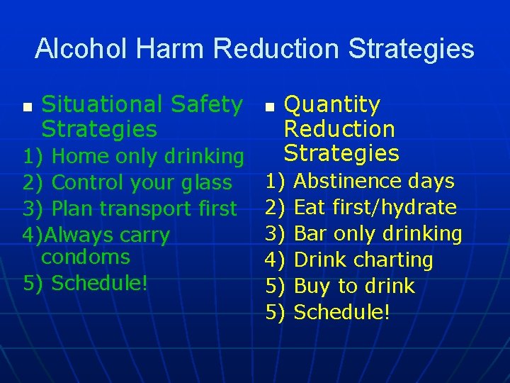 Alcohol Harm Reduction Strategies n Situational Safety Strategies 1) Home only drinking 2) Control