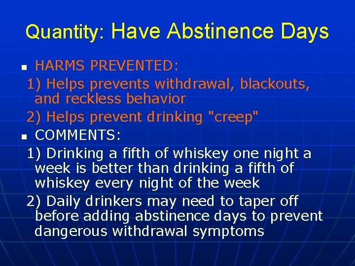 Quantity: Have Abstinence Days HARMS PREVENTED: 1) Helps prevents withdrawal, blackouts, and reckless behavior