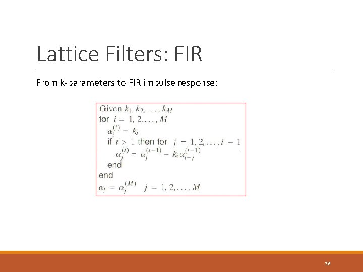 Lattice Filters: FIR From k-parameters to FIR impulse response: 26 Lattice Filters: FIR From k-parameters to FIR impulse response: 26