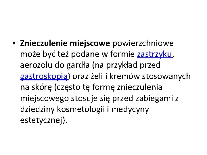  • Znieczulenie miejscowe powierzchniowe może być też podane w formie zastrzyku, aerozolu do