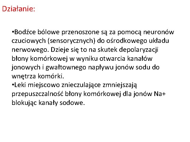 Działanie: • Bodźce bólowe przenoszone są za pomocą neuronów czuciowych (sensorycznych) do ośrodkowego układu