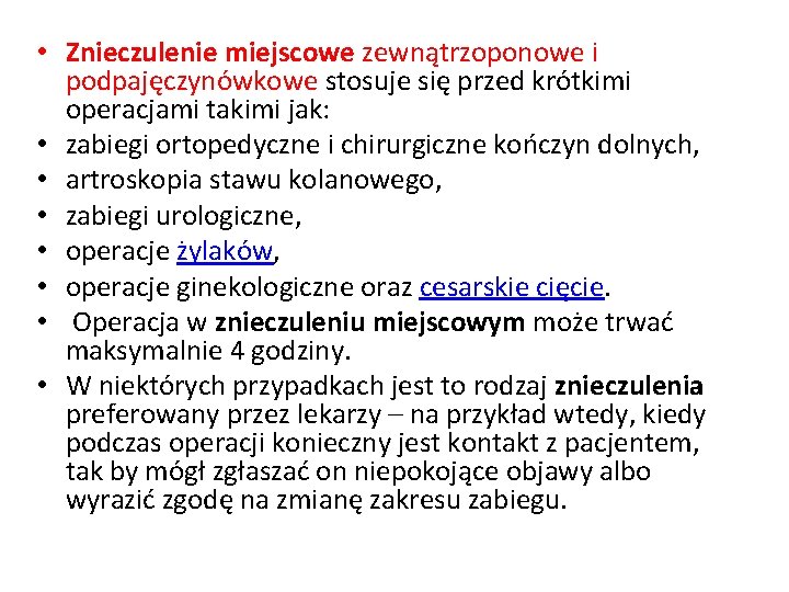  • Znieczulenie miejscowe zewnątrzoponowe i podpajęczynówkowe stosuje się przed krótkimi operacjami takimi jak: