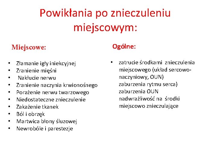 Powikłania po znieczuleniu miejscowym: Ogólne: Miejscowe: • • • Złamanie igły iniekcyjnej Zranienie mięśni