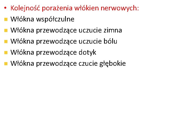  • Kolejność porażenia włókien nerwowych: Włókna współczulne Włókna przewodzące uczucie zimna Włókna przewodzące