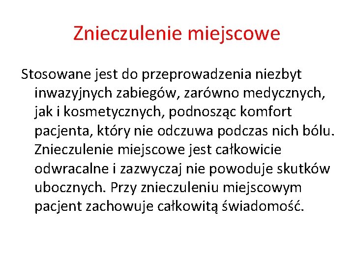 Znieczulenie miejscowe Stosowane jest do przeprowadzenia niezbyt inwazyjnych zabiegów, zarówno medycznych, jak i kosmetycznych,