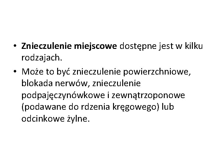  • Znieczulenie miejscowe dostępne jest w kilku rodzajach. • Może to być znieczulenie