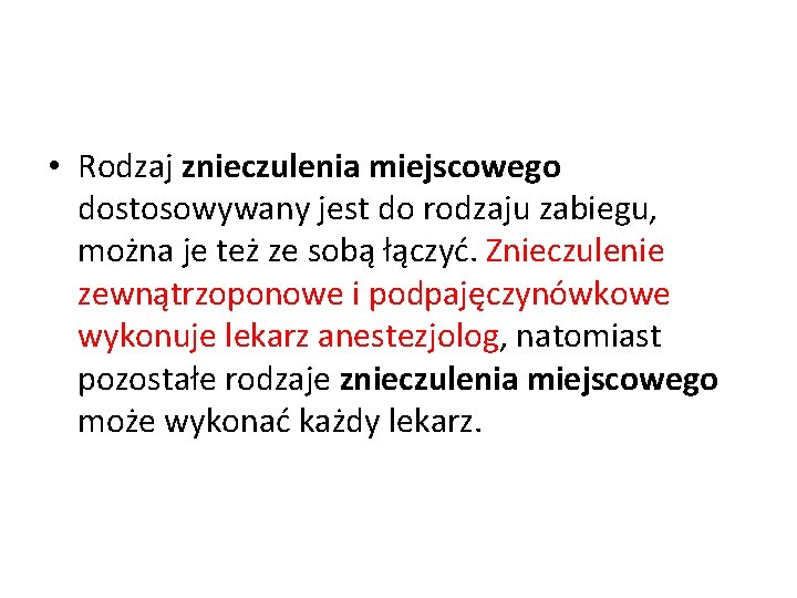  • Rodzaj znieczulenia miejscowego dostosowywany jest do rodzaju zabiegu, można je też ze