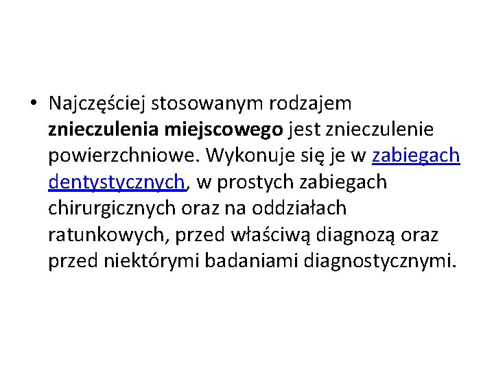  • Najczęściej stosowanym rodzajem znieczulenia miejscowego jest znieczulenie powierzchniowe. Wykonuje się je w